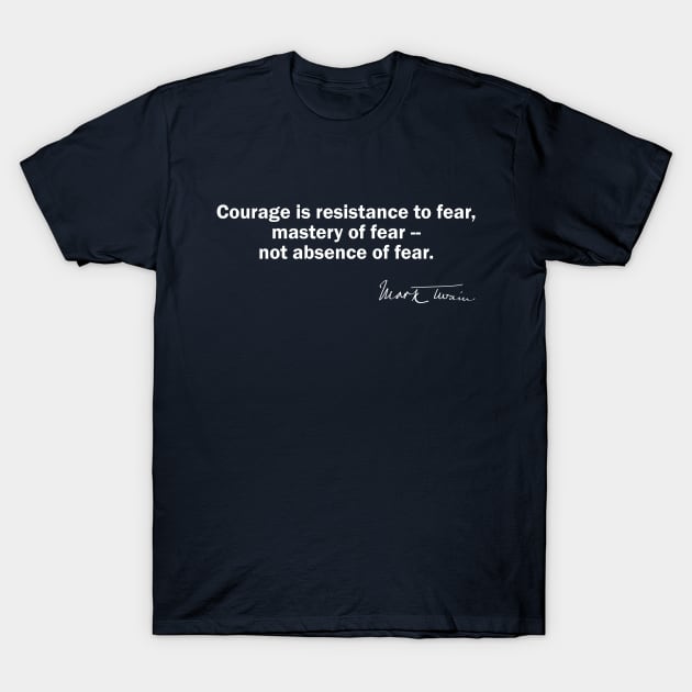 Mark Twain Quote Defining Courage T-Shirt by numpdog